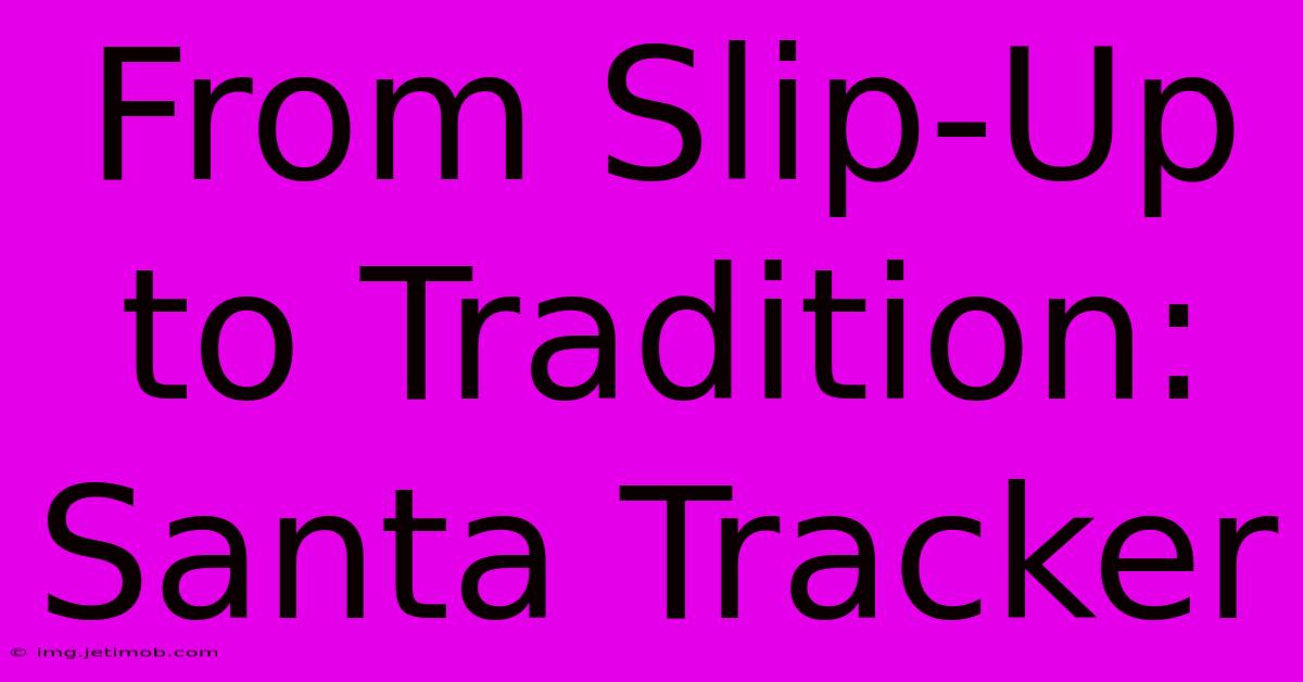 From Slip-Up To Tradition: Santa Tracker