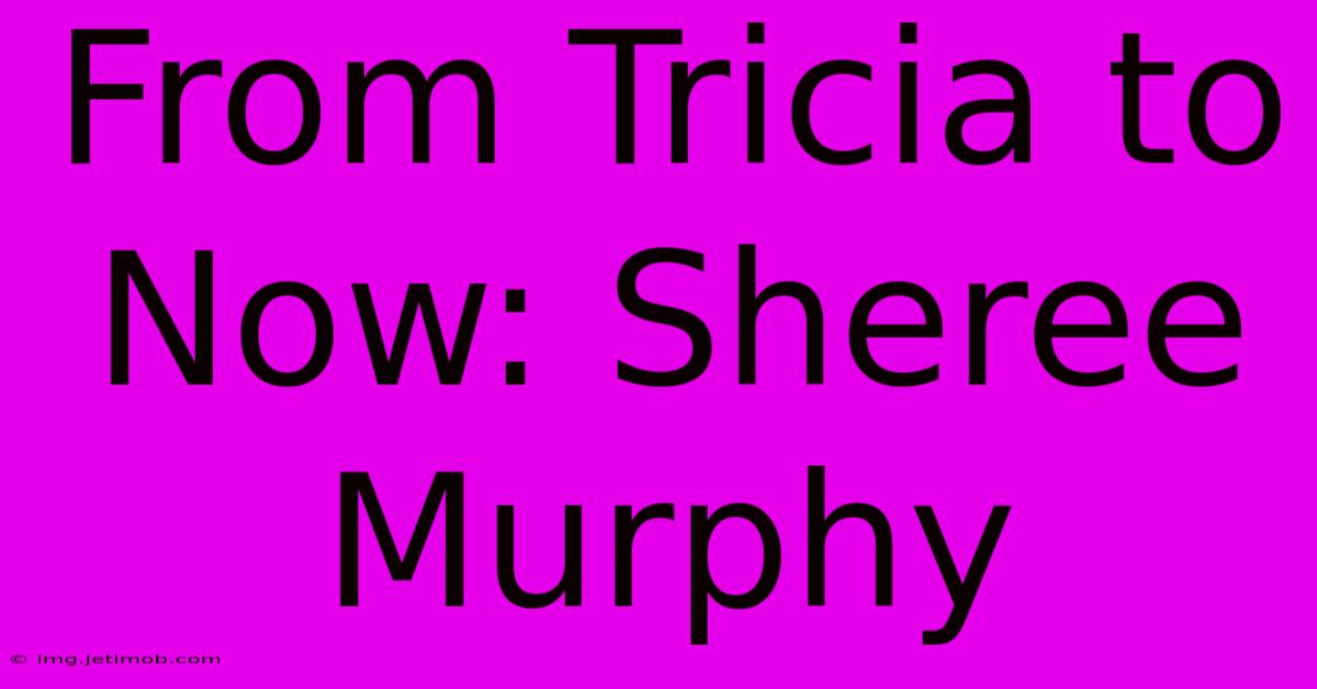 From Tricia To Now: Sheree Murphy