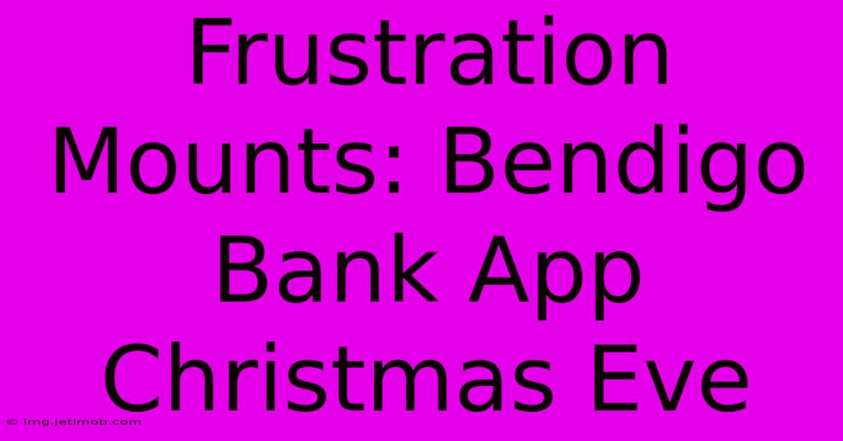 Frustration Mounts: Bendigo Bank App Christmas Eve