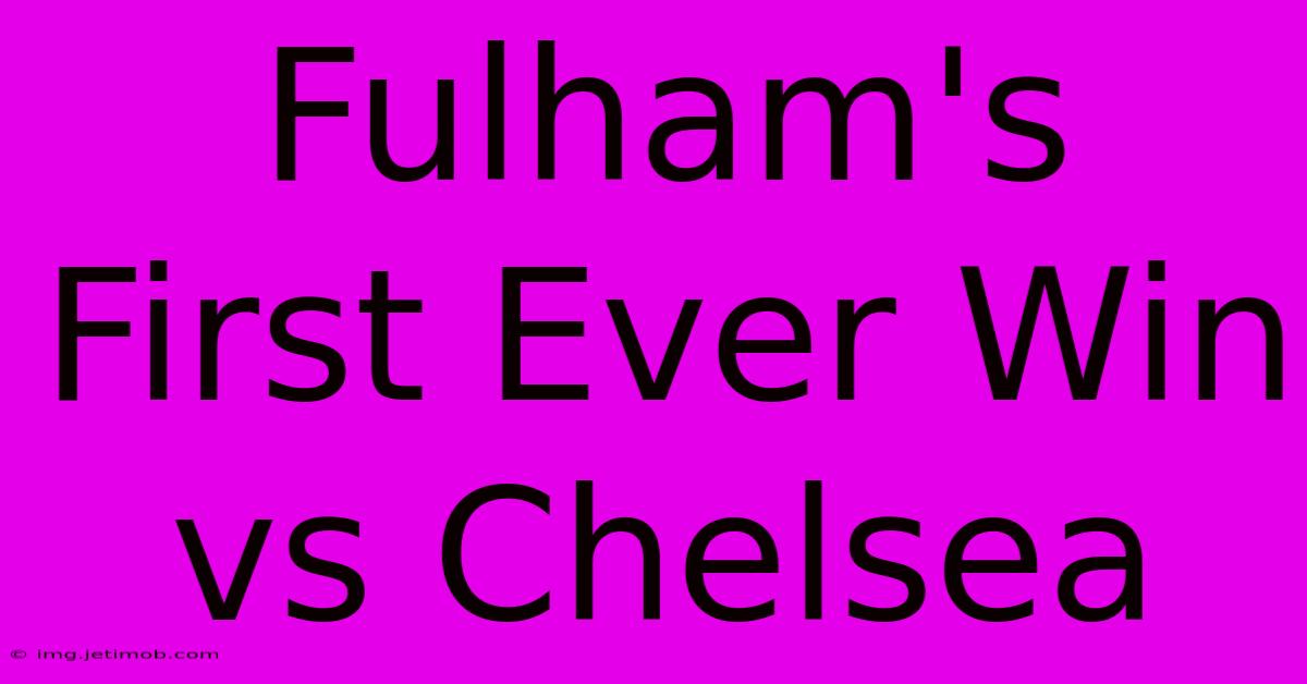 Fulham's First Ever Win Vs Chelsea