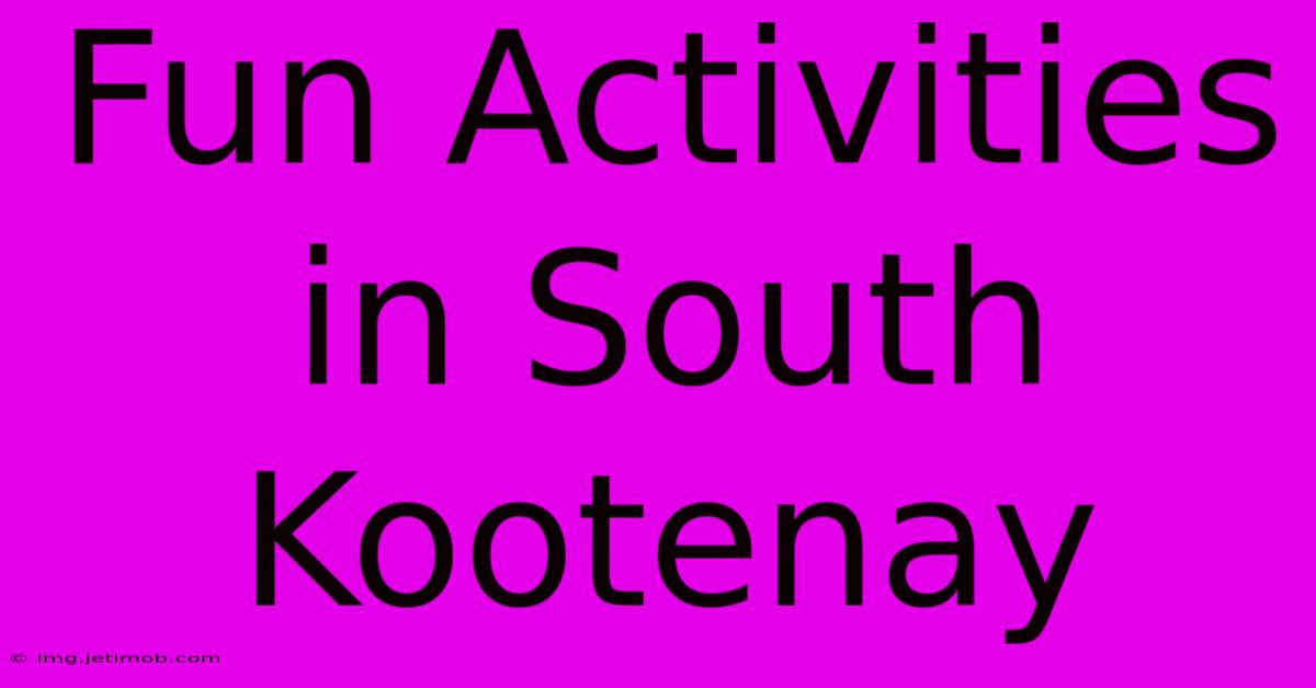 Fun Activities In South Kootenay