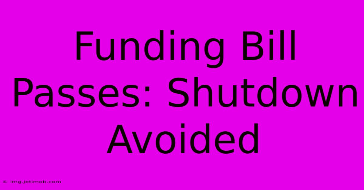 Funding Bill Passes: Shutdown Avoided