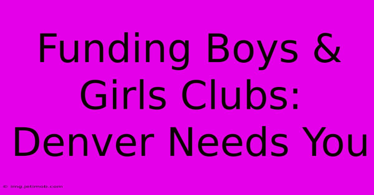 Funding Boys & Girls Clubs: Denver Needs You