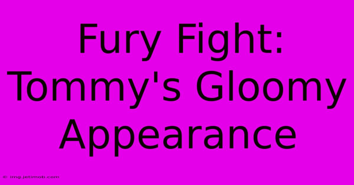 Fury Fight: Tommy's Gloomy Appearance