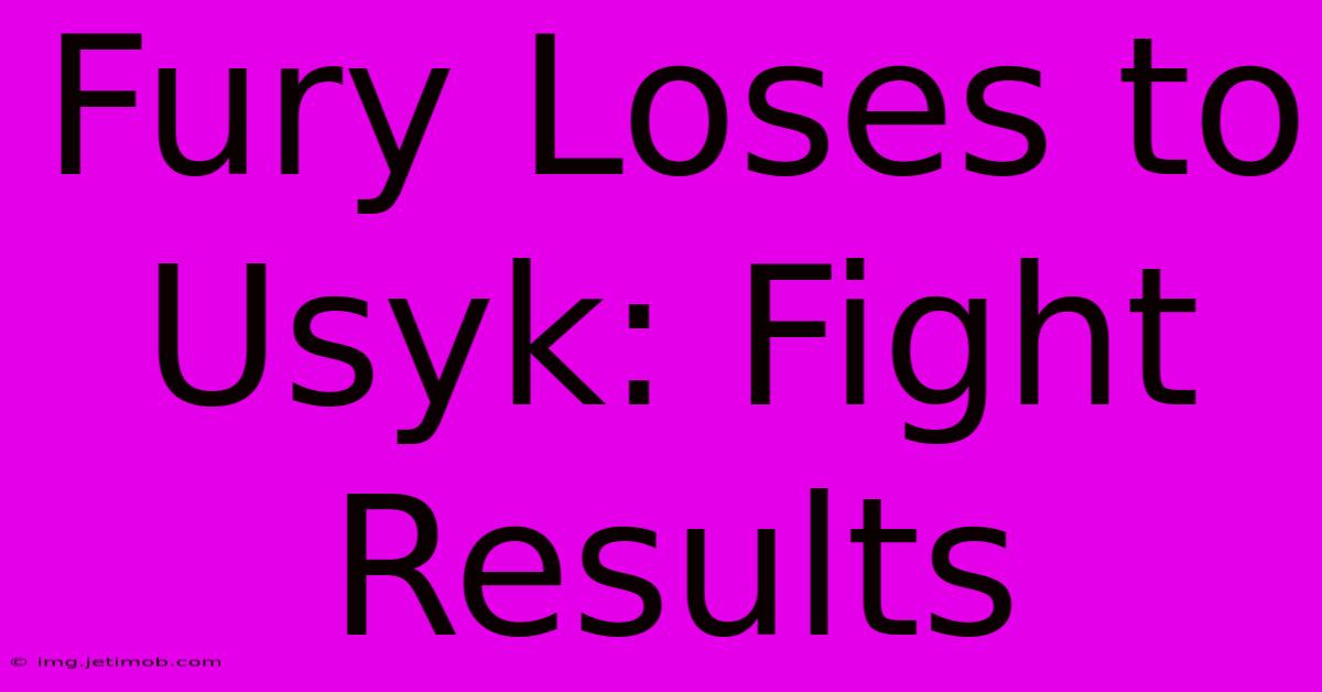 Fury Loses To Usyk: Fight Results