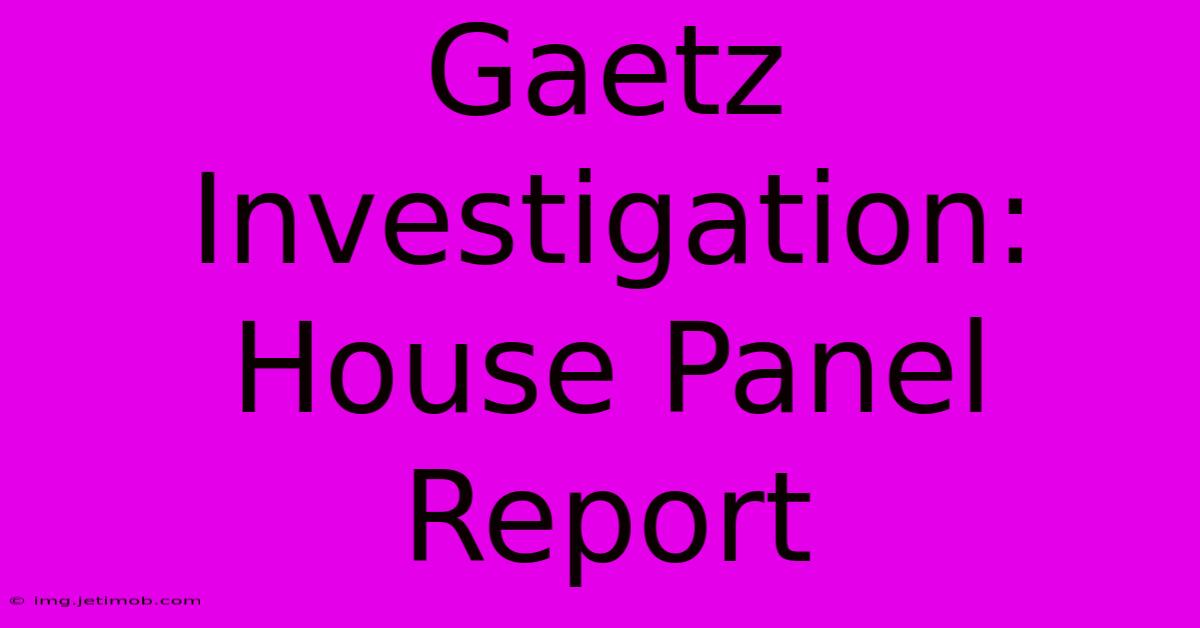 Gaetz Investigation: House Panel Report