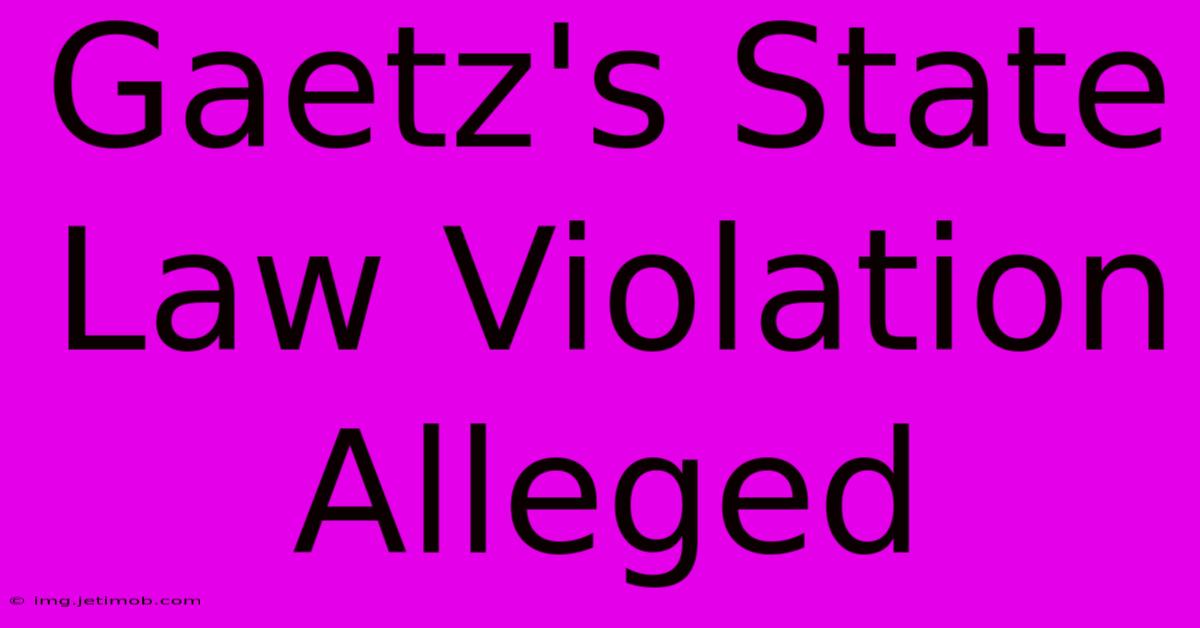 Gaetz's State Law Violation Alleged