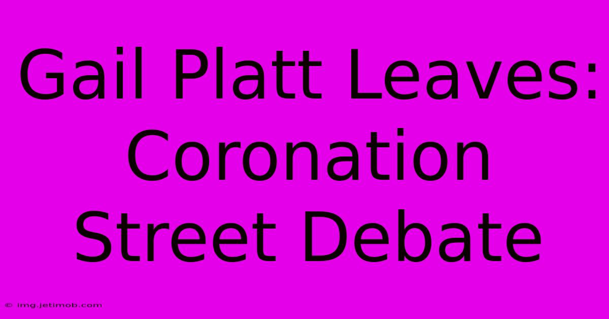 Gail Platt Leaves: Coronation Street Debate