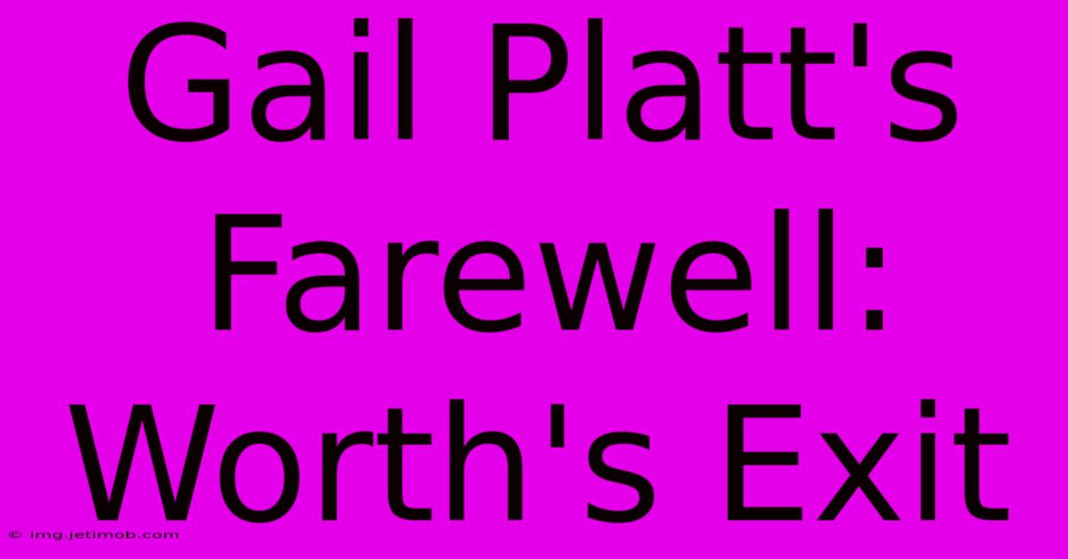 Gail Platt's Farewell: Worth's Exit