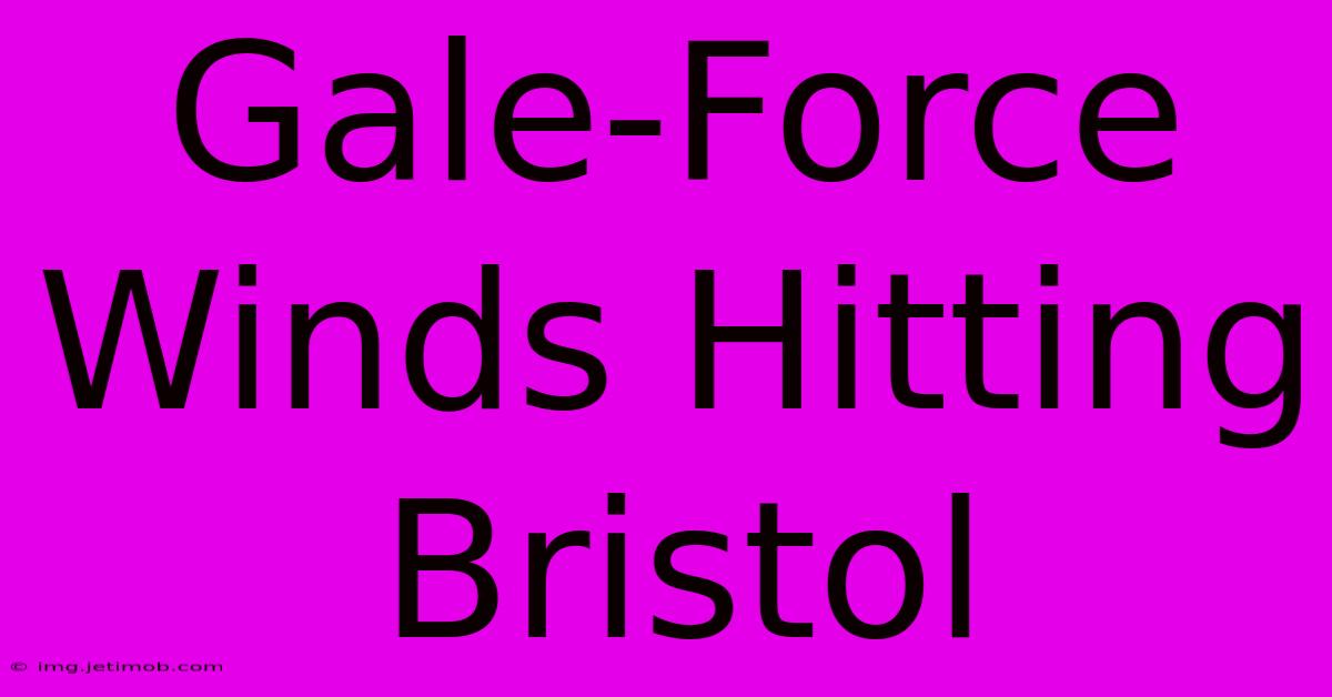 Gale-Force Winds Hitting Bristol