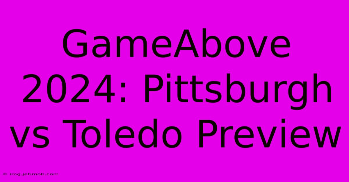 GameAbove 2024: Pittsburgh Vs Toledo Preview