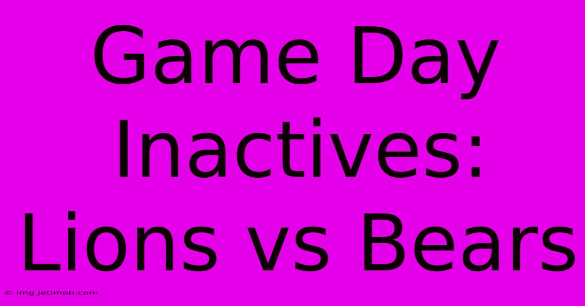 Game Day Inactives: Lions Vs Bears