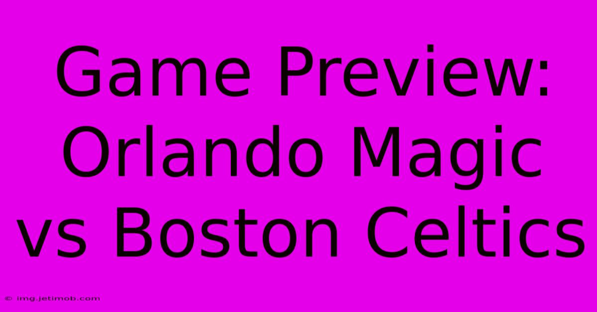 Game Preview: Orlando Magic Vs Boston Celtics