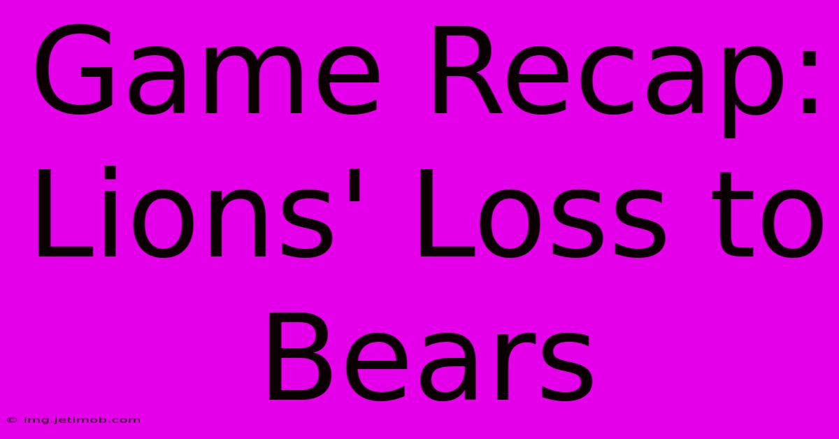 Game Recap: Lions' Loss To Bears