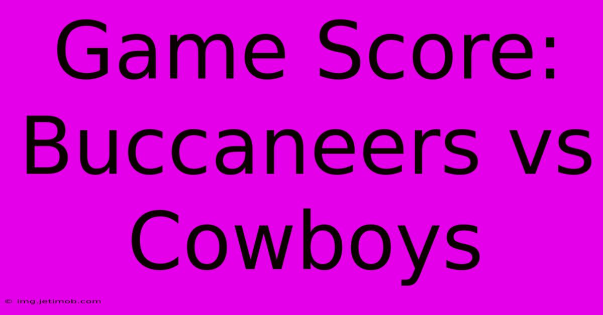 Game Score: Buccaneers Vs Cowboys