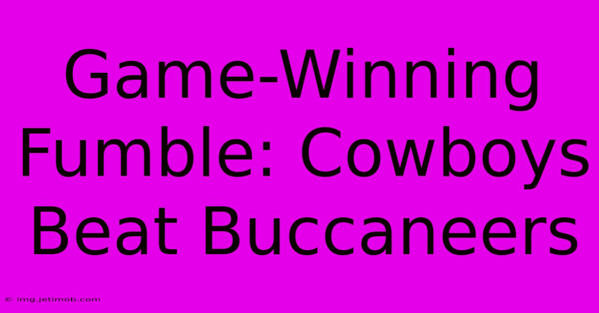 Game-Winning Fumble: Cowboys Beat Buccaneers