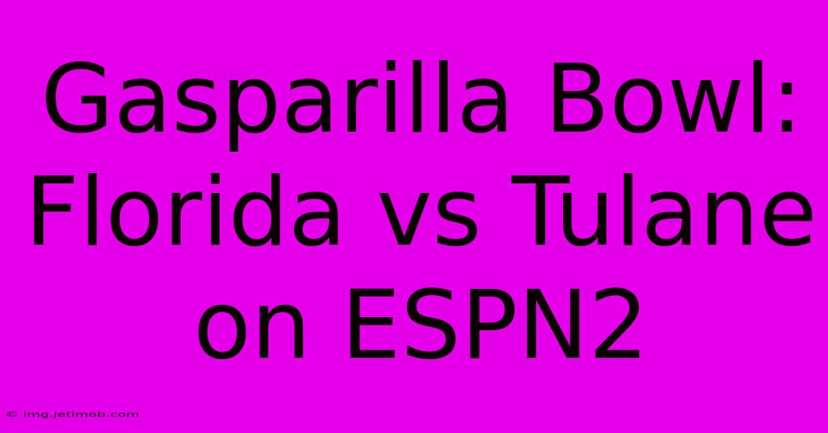 Gasparilla Bowl: Florida Vs Tulane On ESPN2