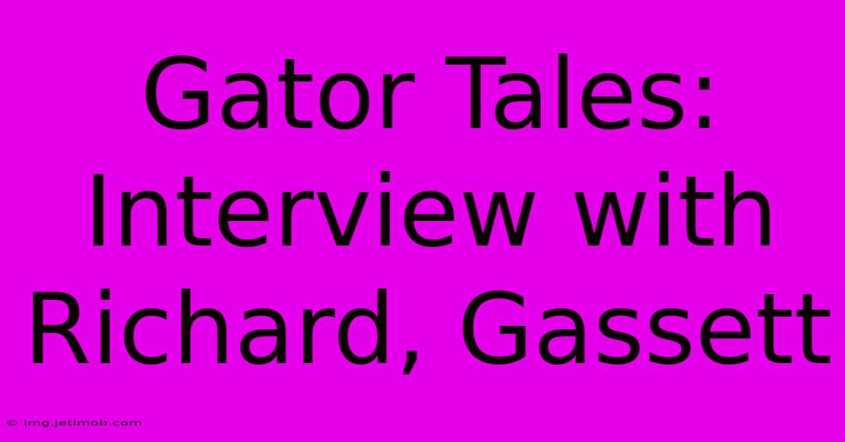 Gator Tales: Interview With Richard, Gassett