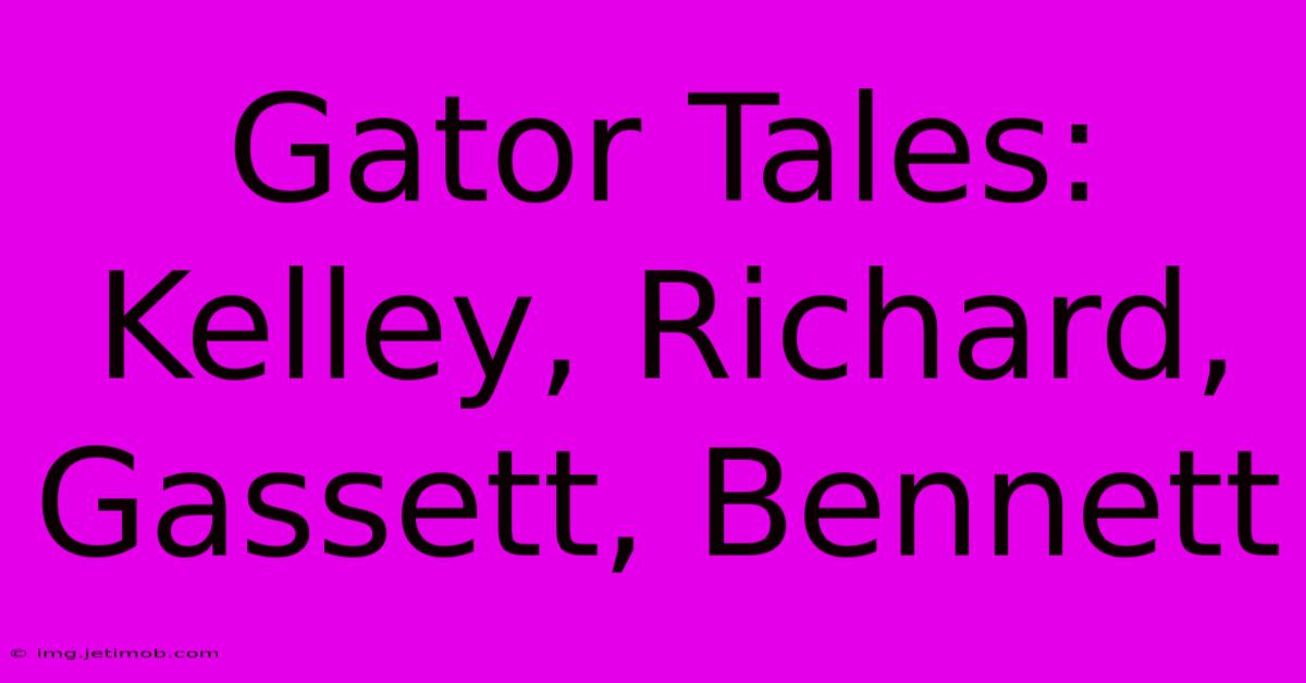 Gator Tales: Kelley, Richard, Gassett, Bennett