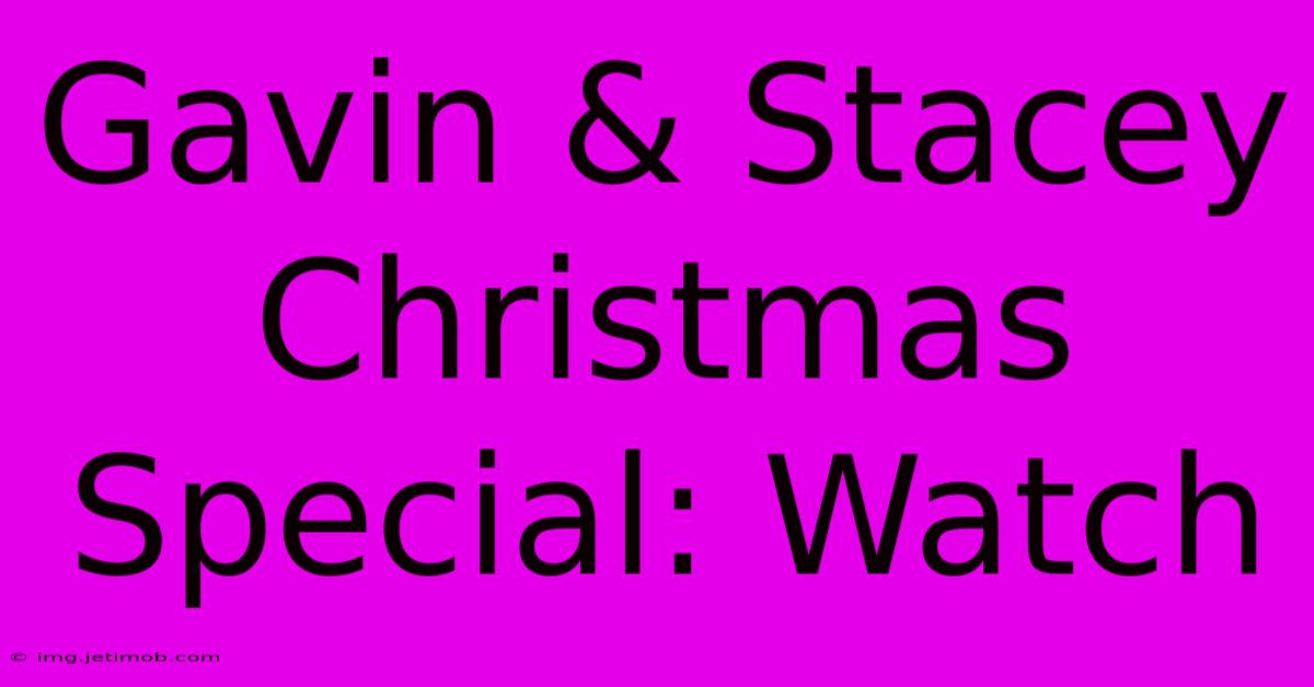 Gavin & Stacey Christmas Special: Watch