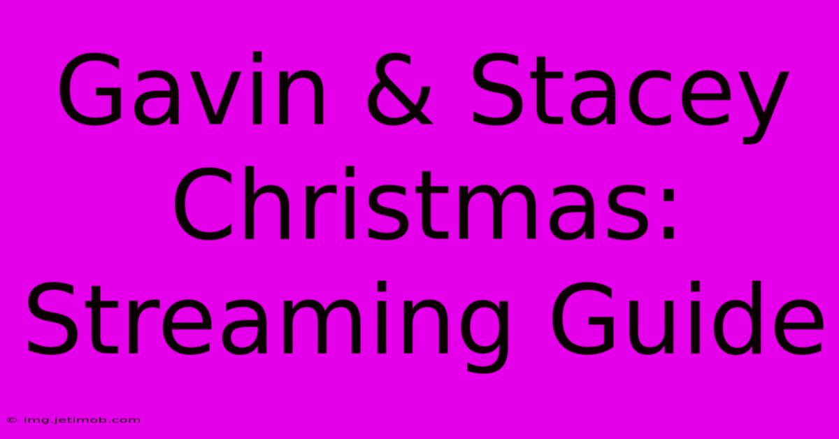 Gavin & Stacey Christmas: Streaming Guide