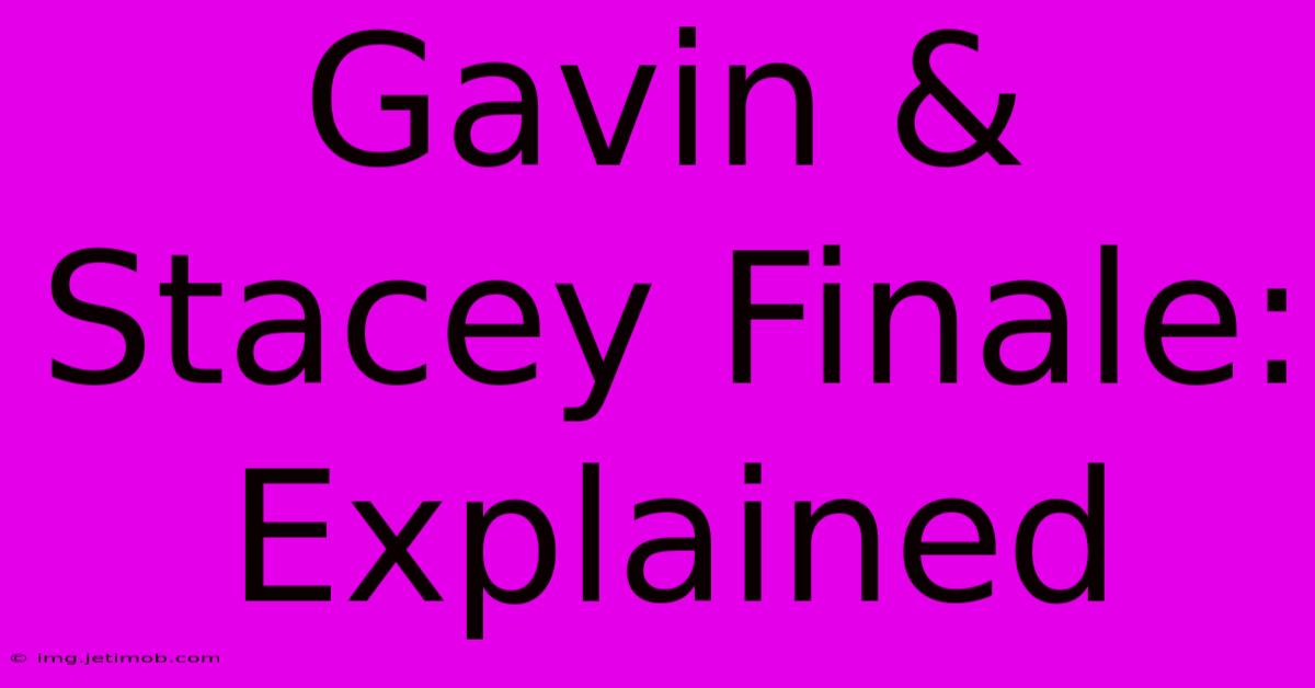 Gavin & Stacey Finale: Explained