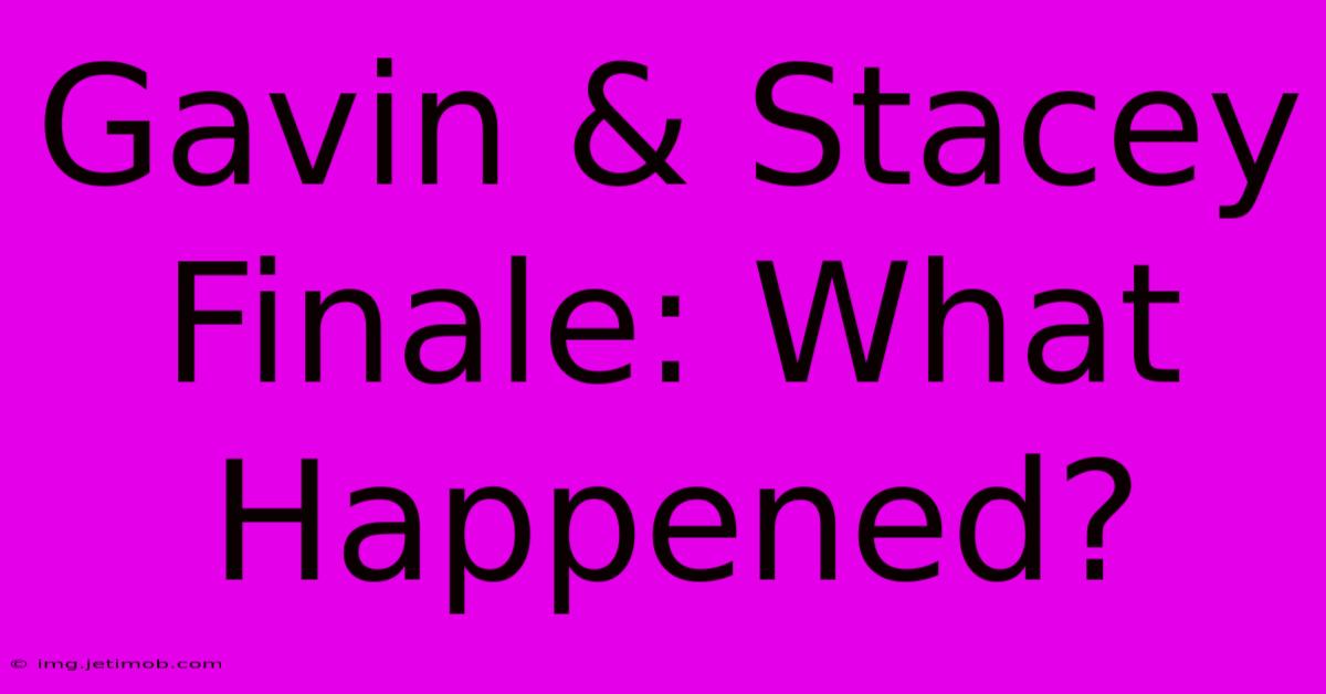 Gavin & Stacey Finale: What Happened?