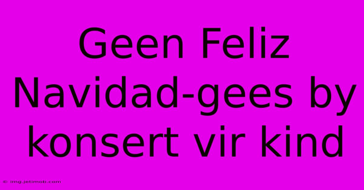 Geen Feliz Navidad-gees By Konsert Vir Kind