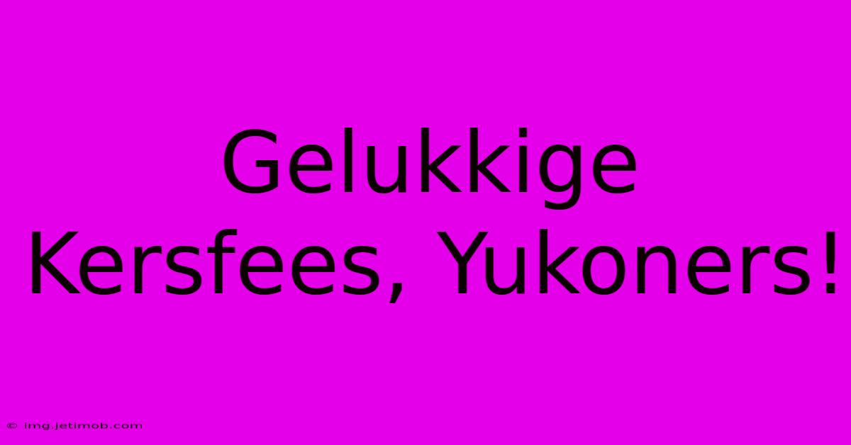 Gelukkige Kersfees, Yukoners!