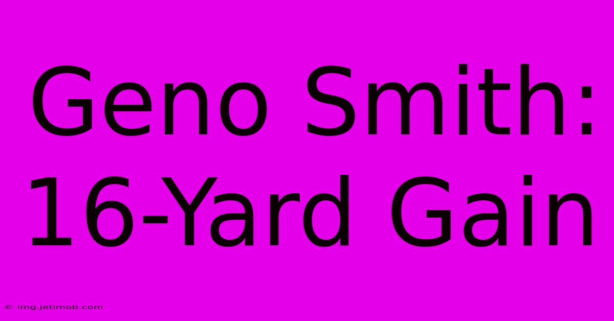 Geno Smith: 16-Yard Gain