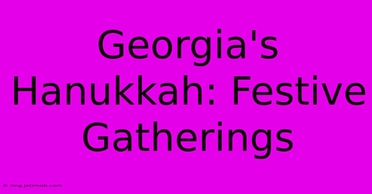 Georgia's Hanukkah: Festive Gatherings