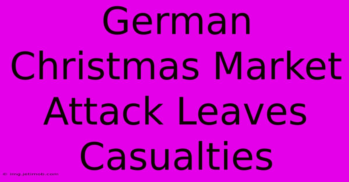 German Christmas Market Attack Leaves Casualties