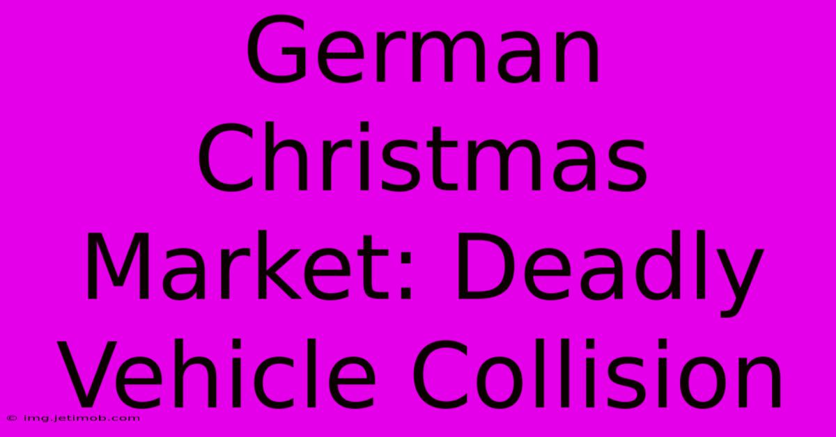 German Christmas Market: Deadly Vehicle Collision