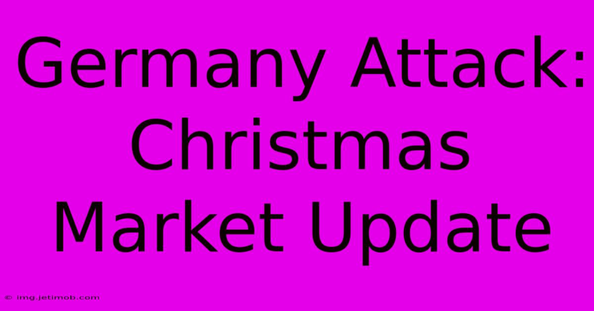 Germany Attack: Christmas Market Update