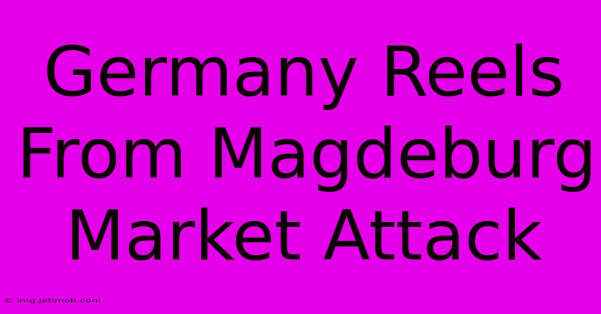 Germany Reels From Magdeburg Market Attack