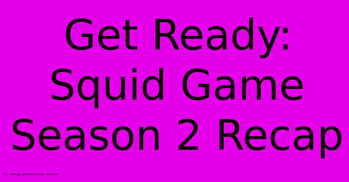 Get Ready: Squid Game Season 2 Recap