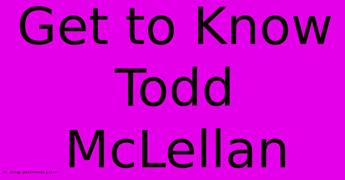 Get To Know Todd McLellan