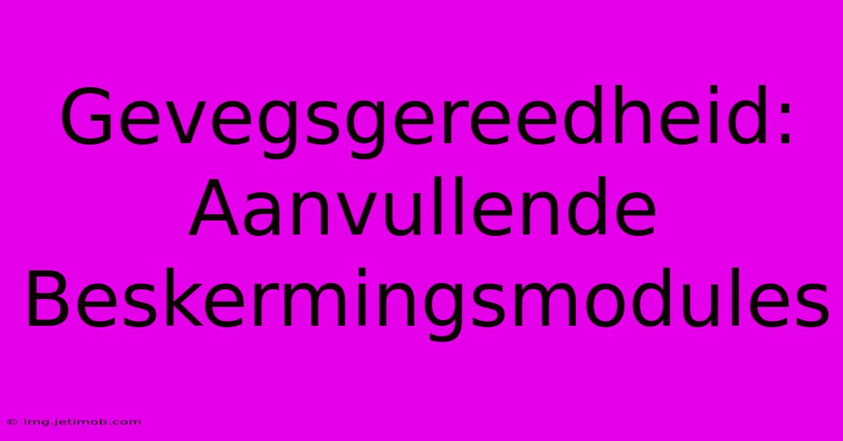 Gevegsgereedheid: Aanvullende Beskermingsmodules