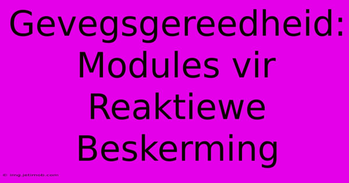 Gevegsgereedheid:  Modules Vir Reaktiewe Beskerming