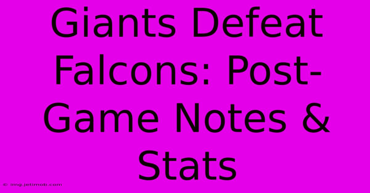 Giants Defeat Falcons: Post-Game Notes & Stats