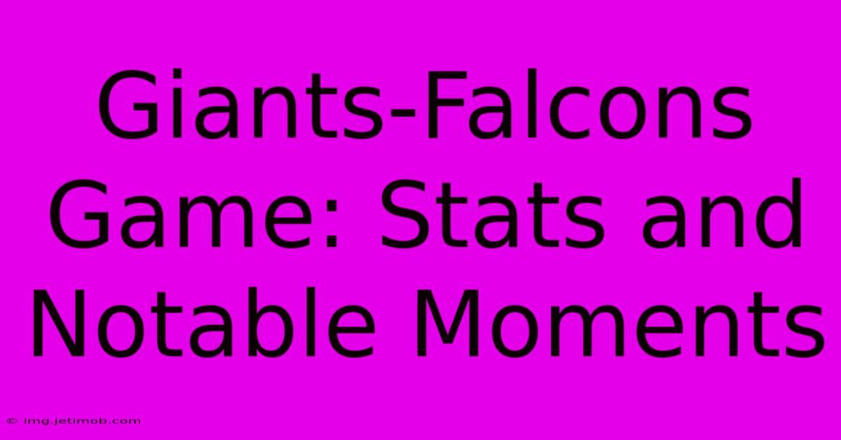 Giants-Falcons Game: Stats And Notable Moments