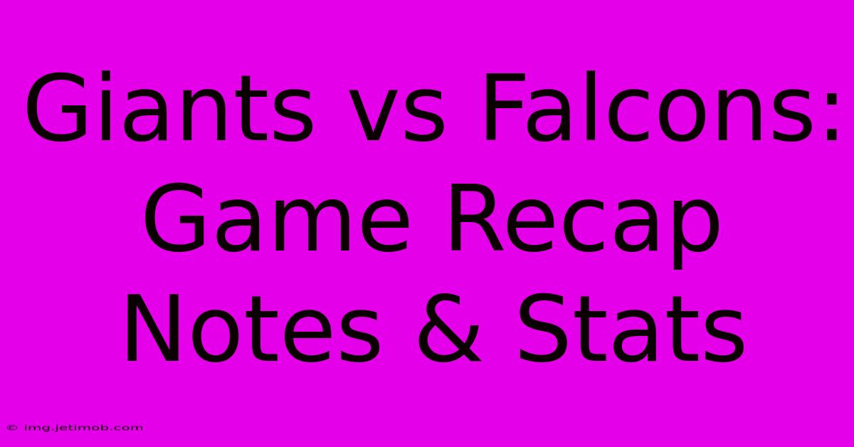 Giants Vs Falcons: Game Recap Notes & Stats