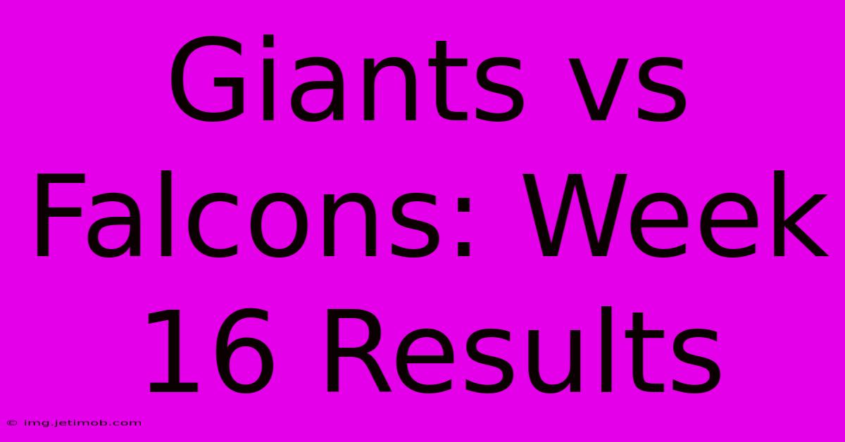 Giants Vs Falcons: Week 16 Results