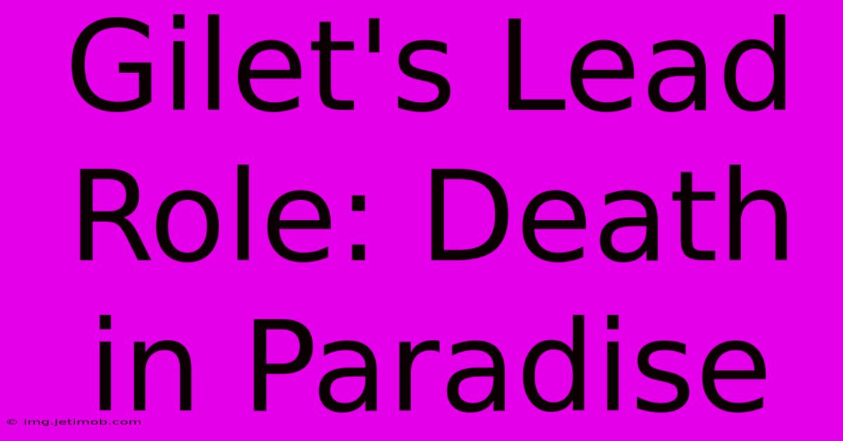 Gilet's Lead Role: Death In Paradise