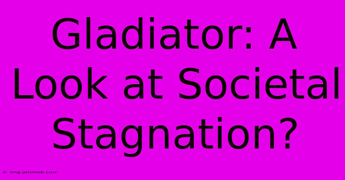 Gladiator: A Look At Societal Stagnation?