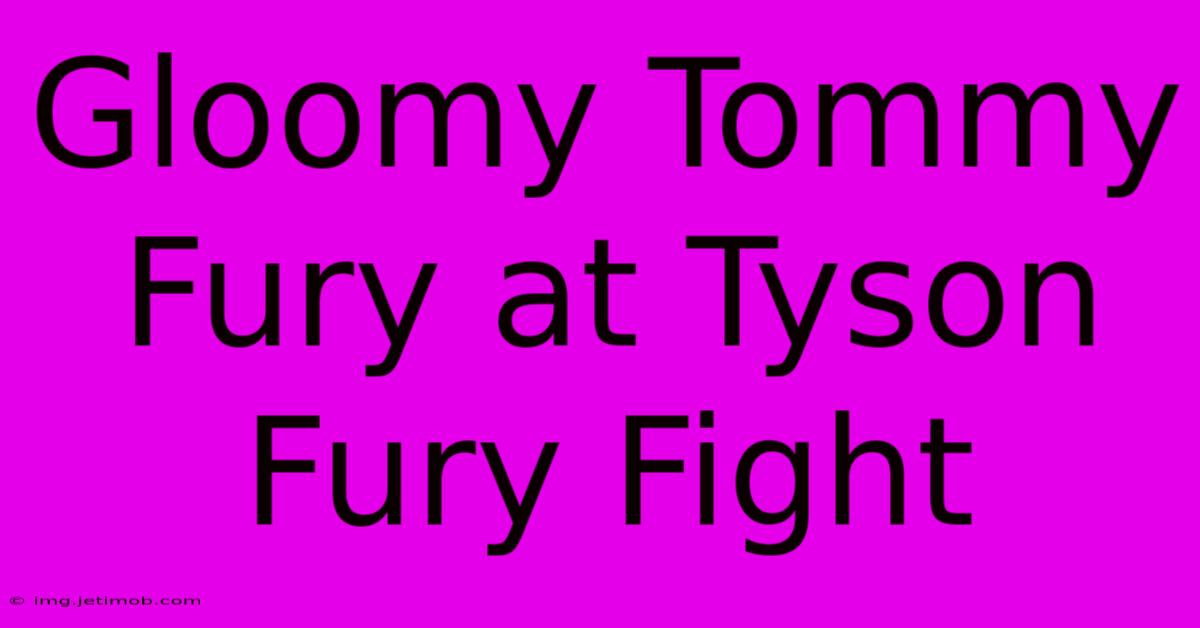 Gloomy Tommy Fury At Tyson Fury Fight