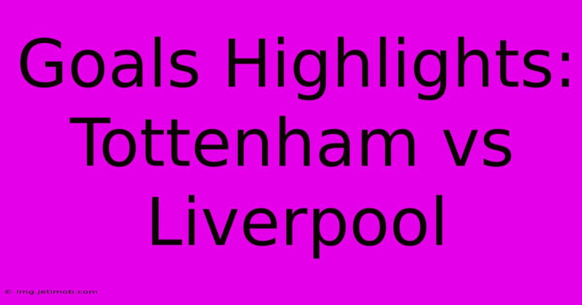 Goals Highlights: Tottenham Vs Liverpool