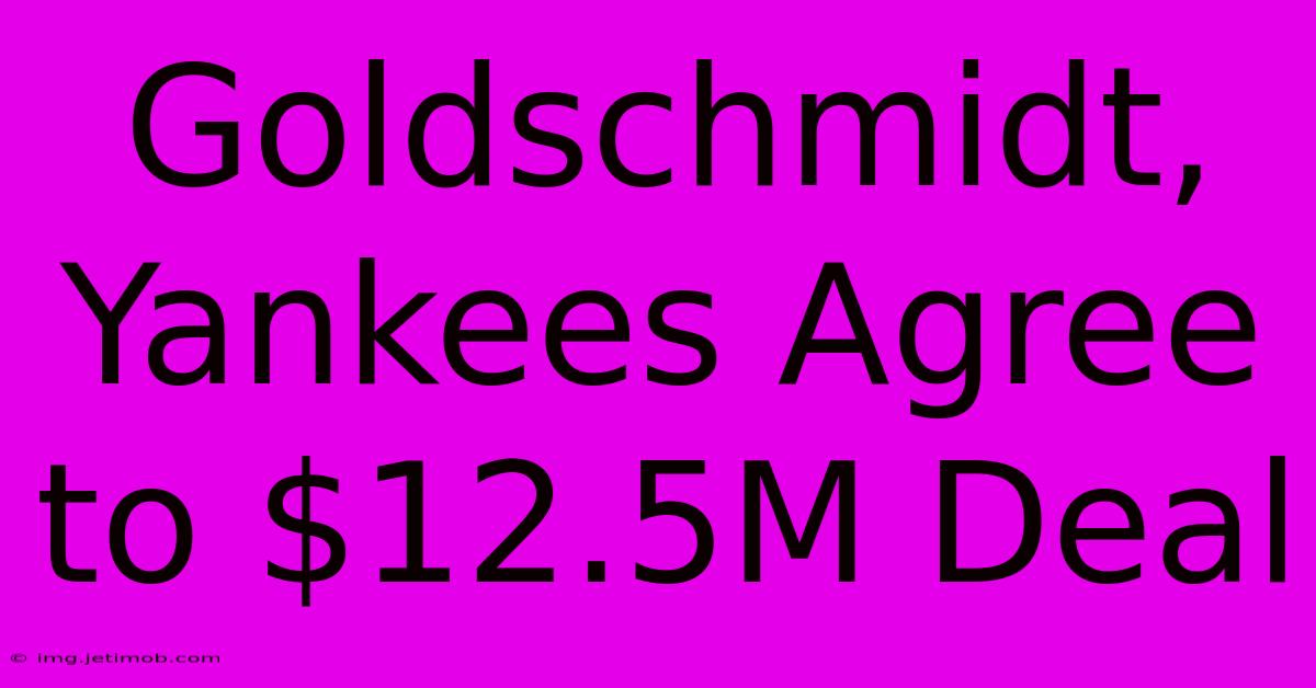 Goldschmidt, Yankees Agree To $12.5M Deal