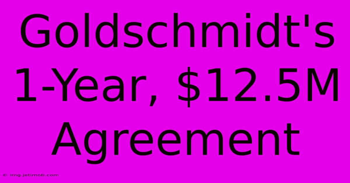 Goldschmidt's 1-Year, $12.5M Agreement