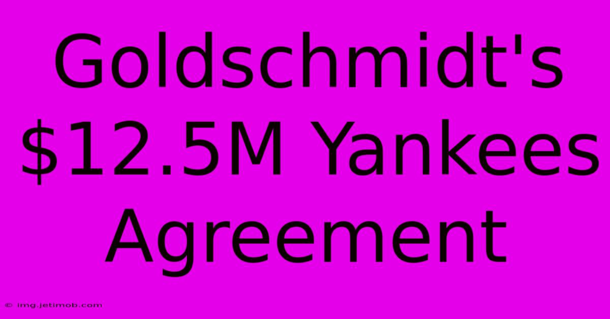 Goldschmidt's $12.5M Yankees Agreement